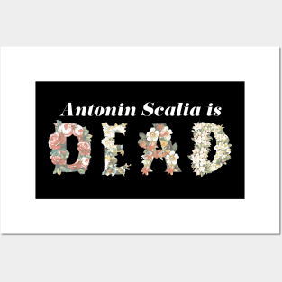 Scalia is Dead Floral - White Text Posters and Art